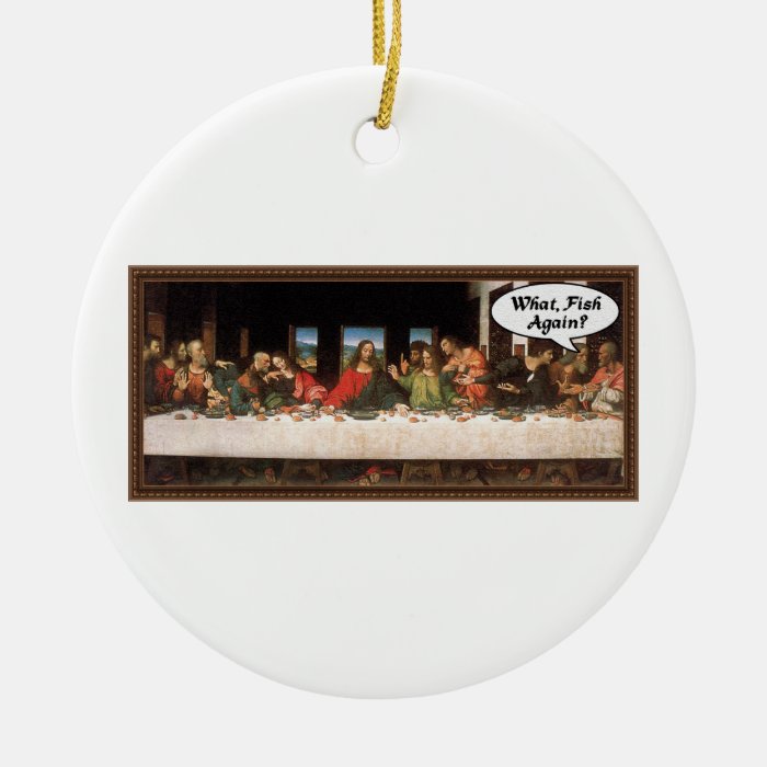 What, Fish Again?   Funny Last Supper Ornament