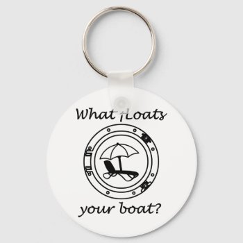 What Floats Your Boat Keychain by addictedtocruises at Zazzle