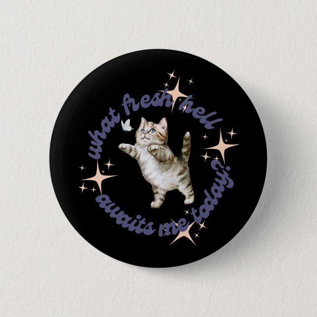 What Fresh Hell Awaits Me Today  Button (Front)