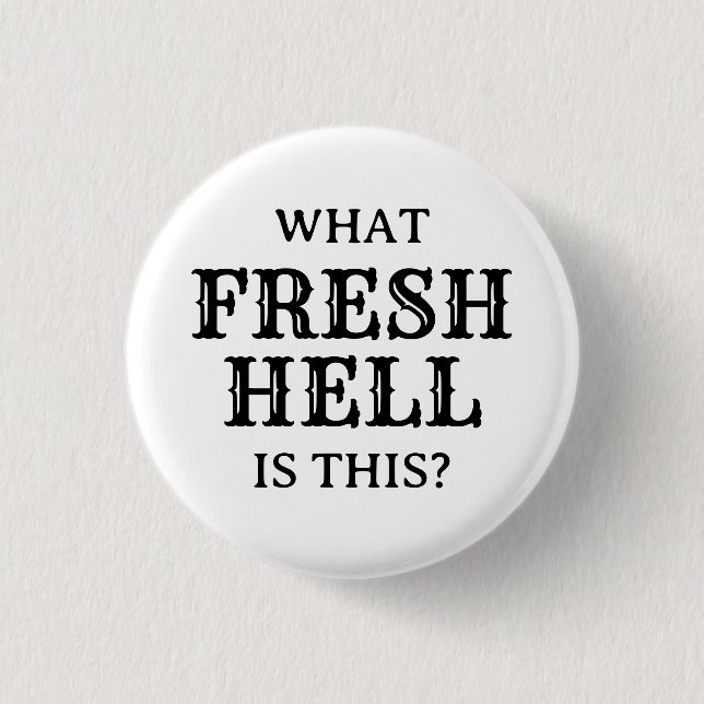 What Fresh Hell Is This | Button (Front)