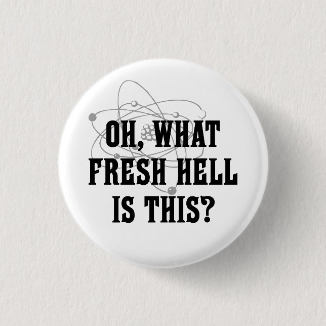 What fresh hell is this? button (Front)