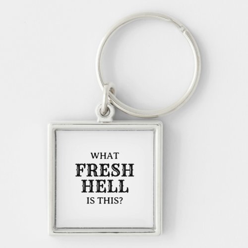 What Fresh Hell Is This  Keychain