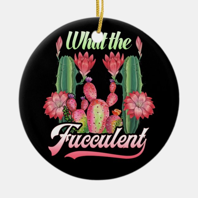 What Fucculent Cactus Succulents Plants Gardening Ceramic Ornament (Front)