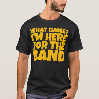 What Game Im Here Forhe Band vintage T-Shirt