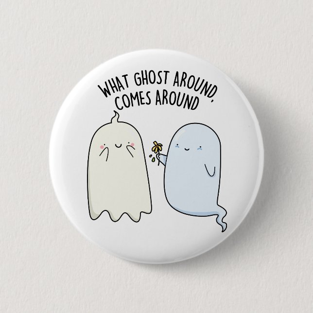 What Ghost Around Comes Around Halloween Pun  Button (Front)