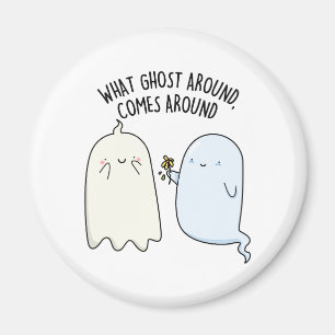 What Ghost Around Comes Around Halloween Pun Magnet