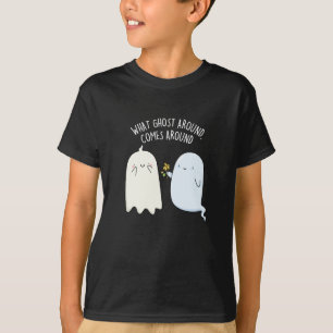 What Ghost Around Comes Around Halloween Pun T-Shirt