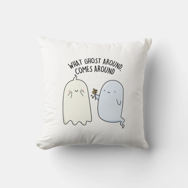 What Ghost Around Comes Around Halloween Pun  Throw Pillow (Front)