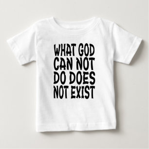 WHAT GOD CANNOT DO DOES NOT EXIST. BABY T-Shirt