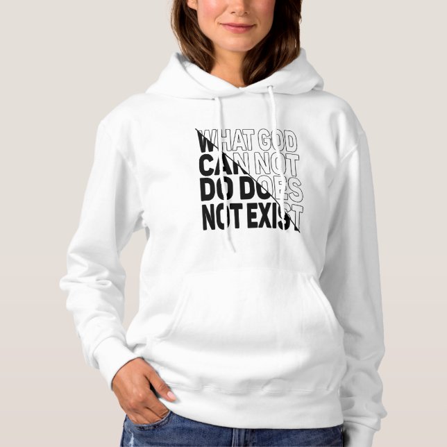 WHAT GOD CANNOT DO DOES NOT EXIST. HOODIE (Front)