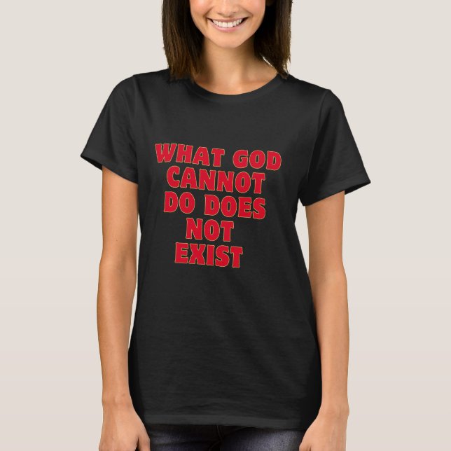 What God cannot do does not exist. NSPPD Prayer is T-Shirt (Front)