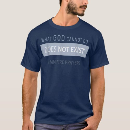 What God cannot do does not exist NSPPD Prayer T_S T_Shirt