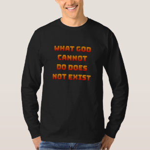 What God cannot do does not exist NSPPD Prayer T-Shirt
