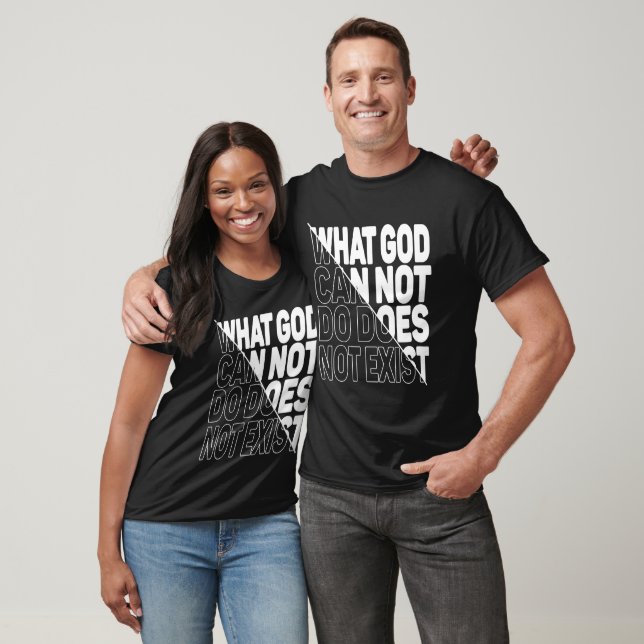 WHAT GOD CANNOT DO DOES NOT EXIST. T-Shirt (Unisex)