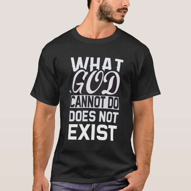 What God Cannot do Does not exist T-Shirt (Front)