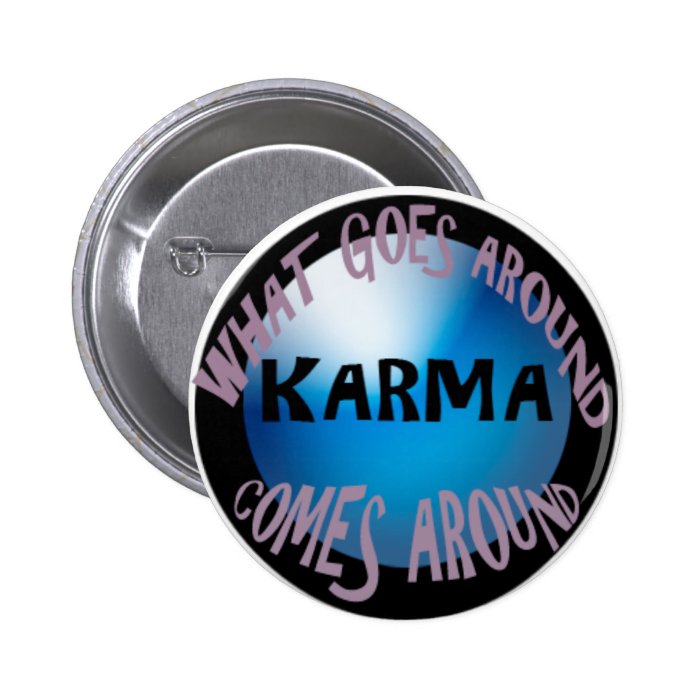 WHAT GOES AROUND COME AROUND BUTTONS