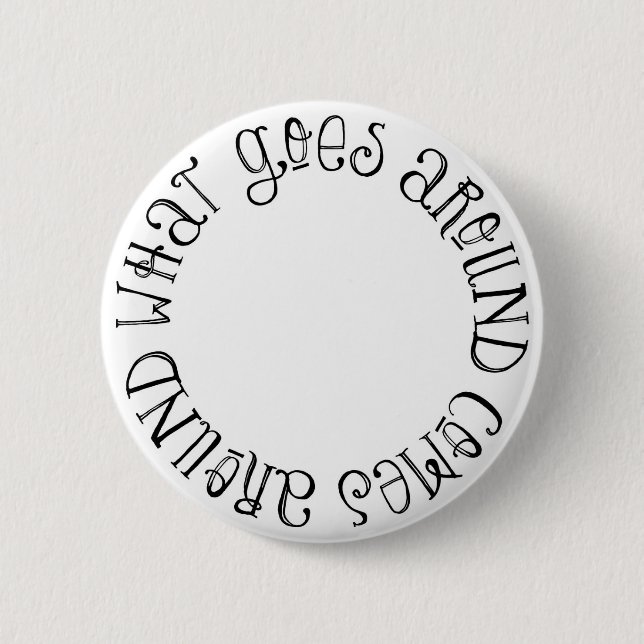 What Goes Around Comes Around Button (Front)