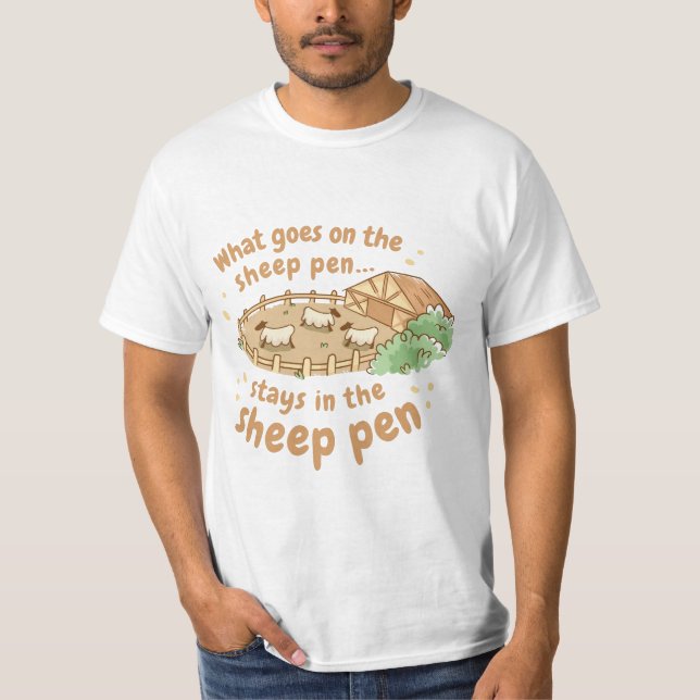 WHAT GOES ON THE SHEEP PEN, STAYS ON THE SHEEP PEN T-Shirt (Front)