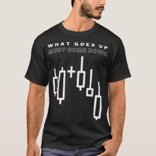 What Goes Up Must Come Down - Funny Stock Market T-Shirt