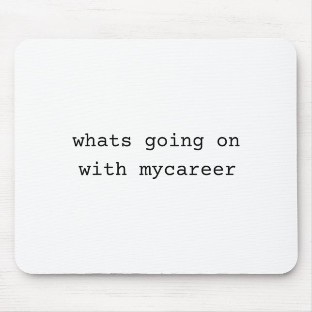 What Going On With My Career  Mouse Pad (Front)