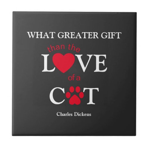 What Greater Gift Love of A Cat Charles Dickens Ceramic Tile