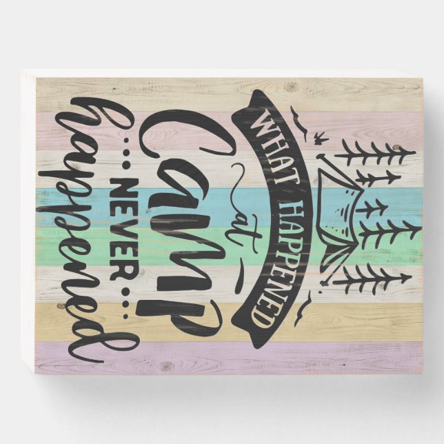 What Happened At Camp Never Happened Wooden Box Sign (Front Horizontal)