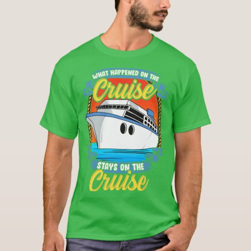What Happened On The Cruise Stays On The Cruise T_Shirt