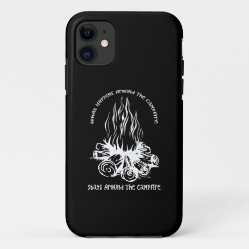 What Happens Around The Campfire Stays Around The iPhone 11 Case
