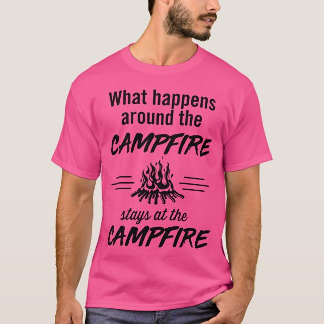 What happens around the campfire stays at the camp T-Shirt (Front)