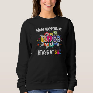 What Happens At Bingo Stays At Bingo Lucky Bingo   Sweatshirt