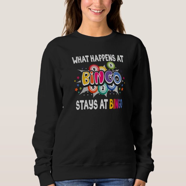 What Happens At Bingo Stays At Bingo Lucky Bingo   Sweatshirt (Front)