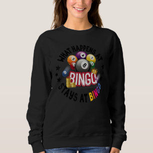 What Happens At Bingo Stays At Bingo  Lucky Bingo Sweatshirt