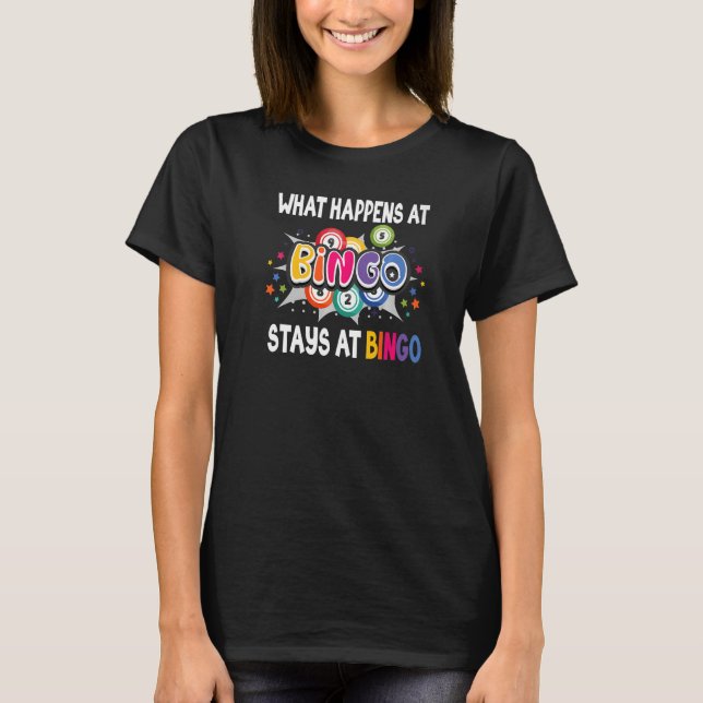 What Happens At Bingo Stays At Bingo Lucky Bingo   T-Shirt (Front)