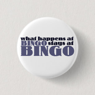 What happens at bingo stays at bingo pinback button
