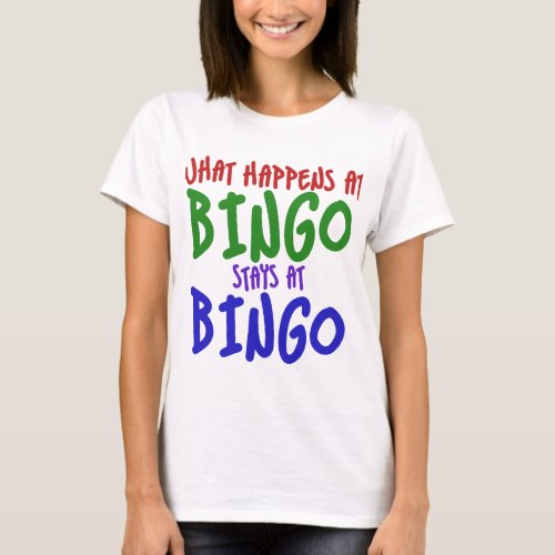 What happens at bingo stays at bingo T_Shirt