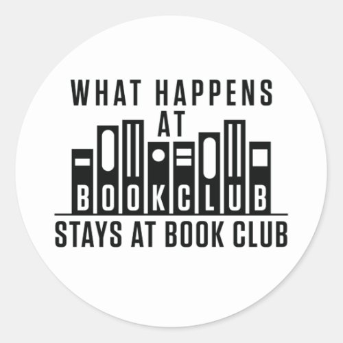 What Happens At Book Club Stays at Book Club Classic Round Sticker