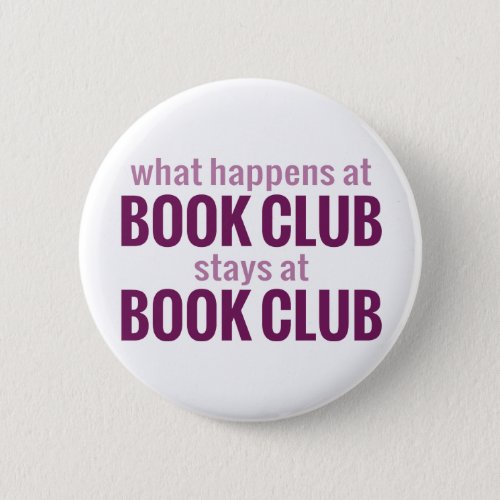 What Happens at Book Club Stays at Book Club Pinback Button