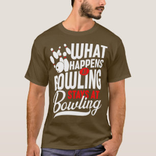 What Happens At Bowling Stays At T-Shirt