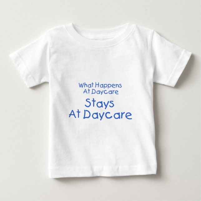 What Happens At Daycare Stays At Daycare 2 Baby T-Shirt (Front)