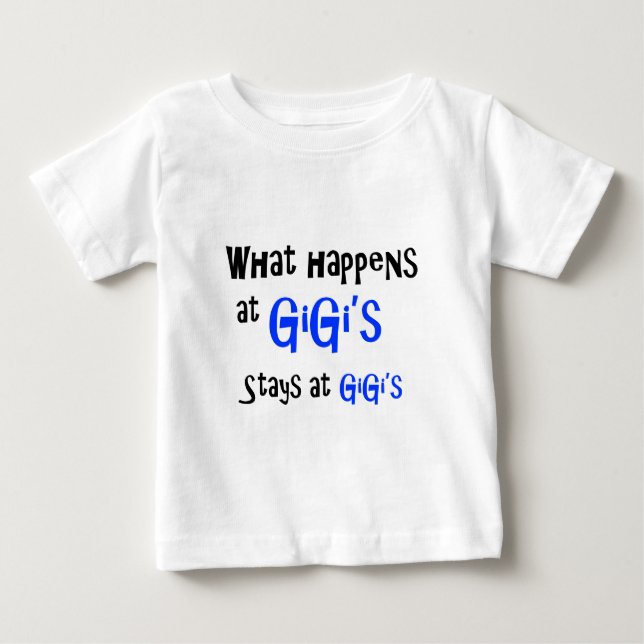 What happens at GiGi Baby T-Shirt (Front)