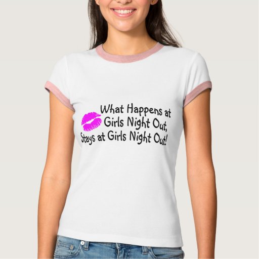 What Happens At Girls Night Out Stays At Girls Nig T-Shirt | Zazzle