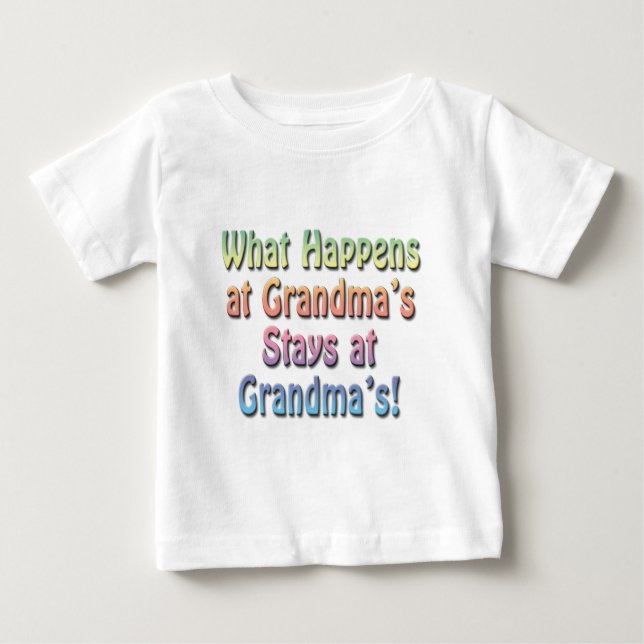 What Happens at Grandma's Stays at Grandma's Funny Baby T-Shirt (Front)