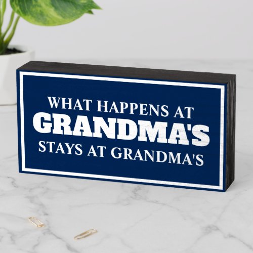 What Happens at Grandmas Stays at Grandmas  Wooden Box Sign