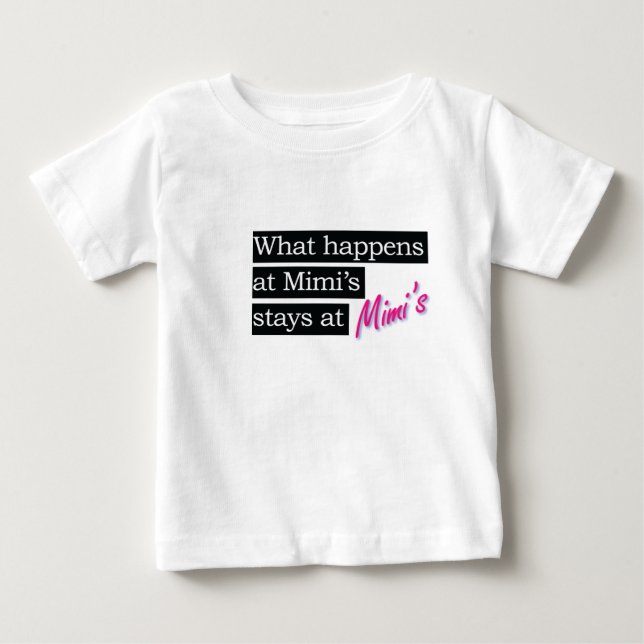 What happens at Mimi's house . . . Baby T-Shirt (Front)