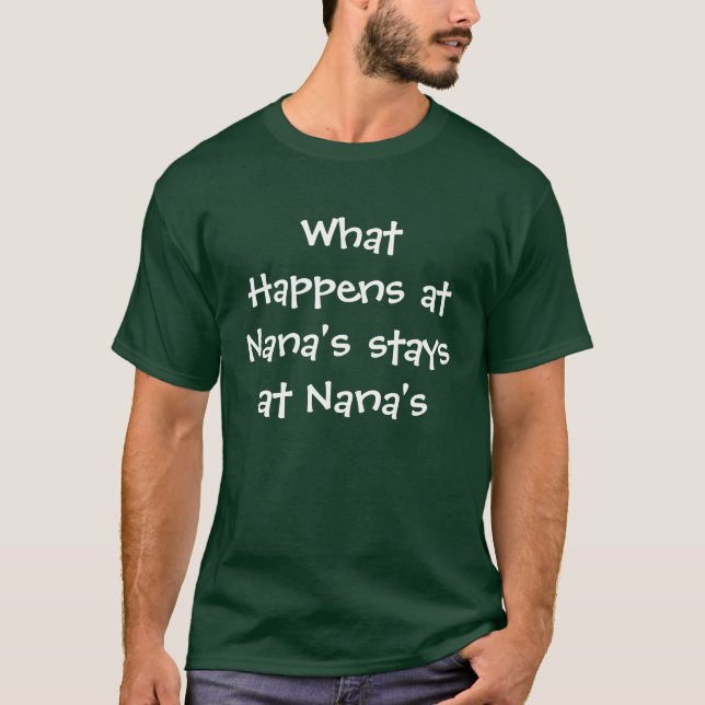 What Happens at Nana's stays at Nana's T-Shirt (Front)