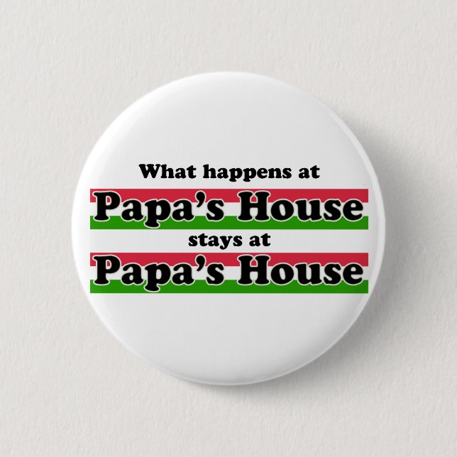 What Happens At Papas House Pinback Button (Front)