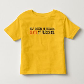 What Happens At Preschool Stays At Preschool Toddler T-shirt by DeluxeWear at Zazzle