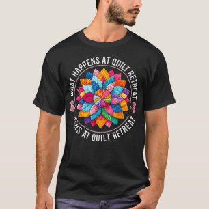 What Happens At Quilt Retreat Stays At Quilt Retre T-Shirt