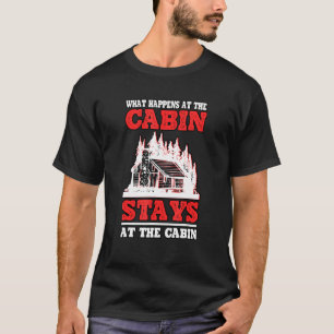 What Happens At The Cabin Stays At The Cabin Camp T-Shirt