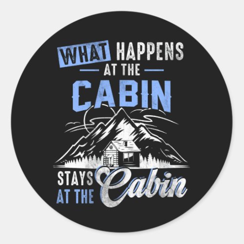 What Happens At The Cabin Stays At The Cabin Campi Classic Round Sticker